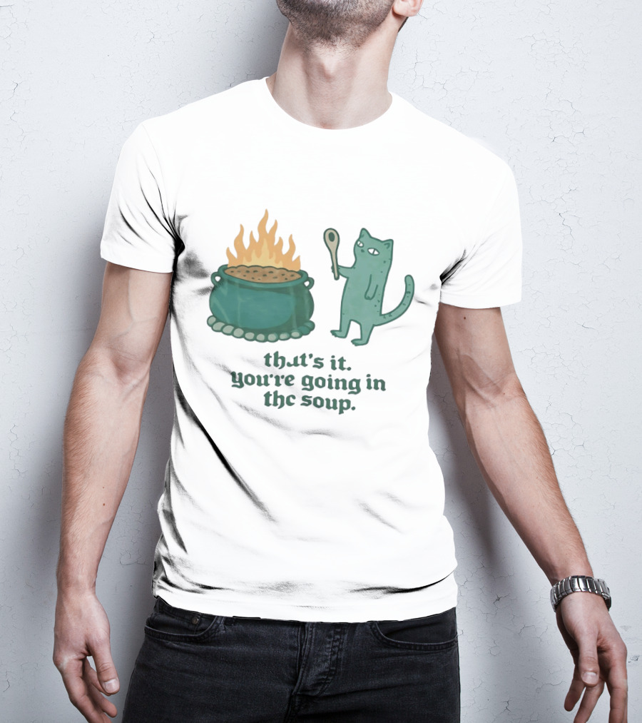Cat With Spoon By Cauldron You're Going In The Soup T-Shirt