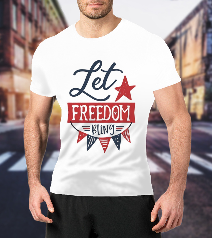 Let Freedom Bling Star Banner Fourth Of July Patriotic Americana Independence Day T-Shirt