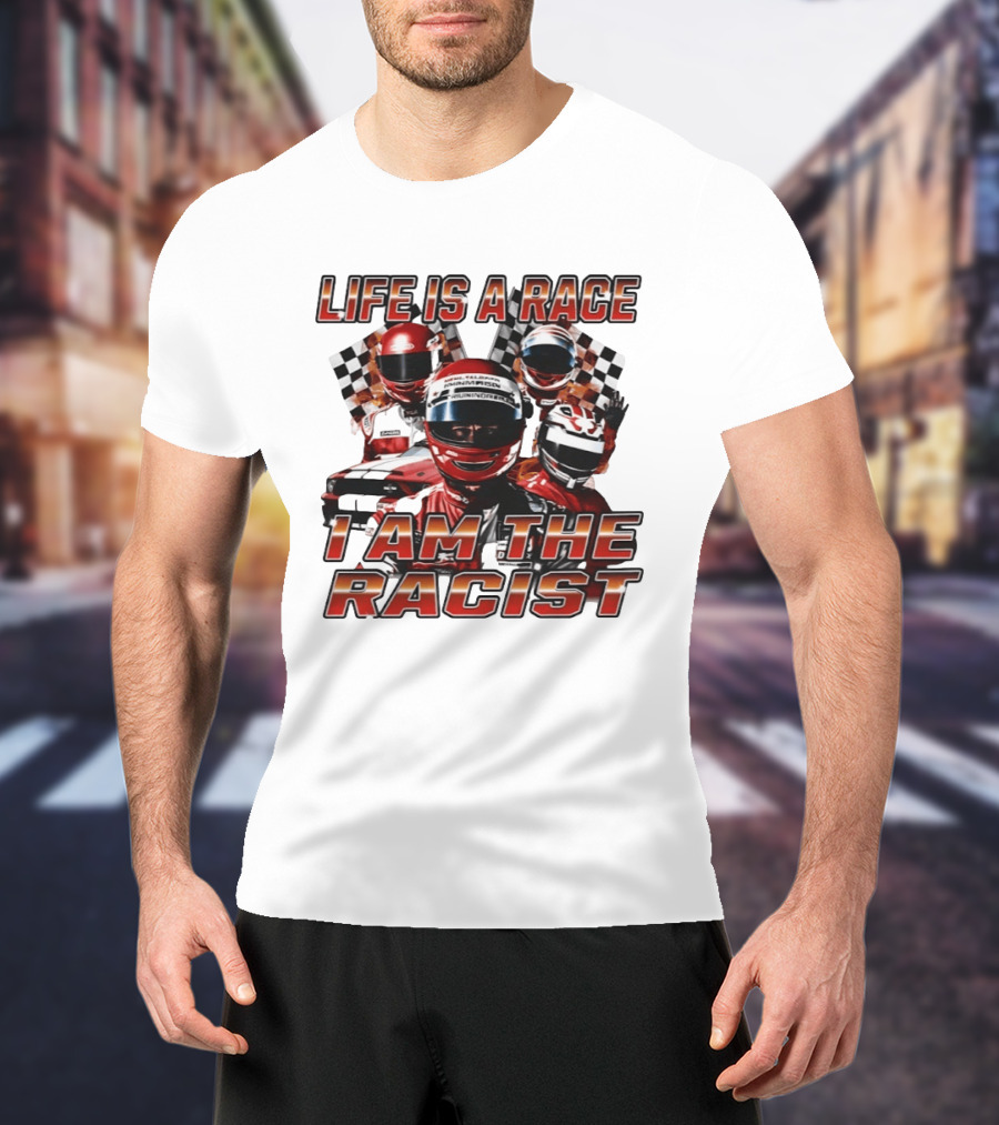Life Is A Race I Am The Racist Racing Car Checkered Flags Racing Helmets T-Shirt