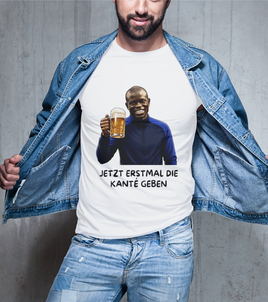 Jetzt Erstmal Die Kanté Geben N'Golo Kante Chelsea T-Shirt