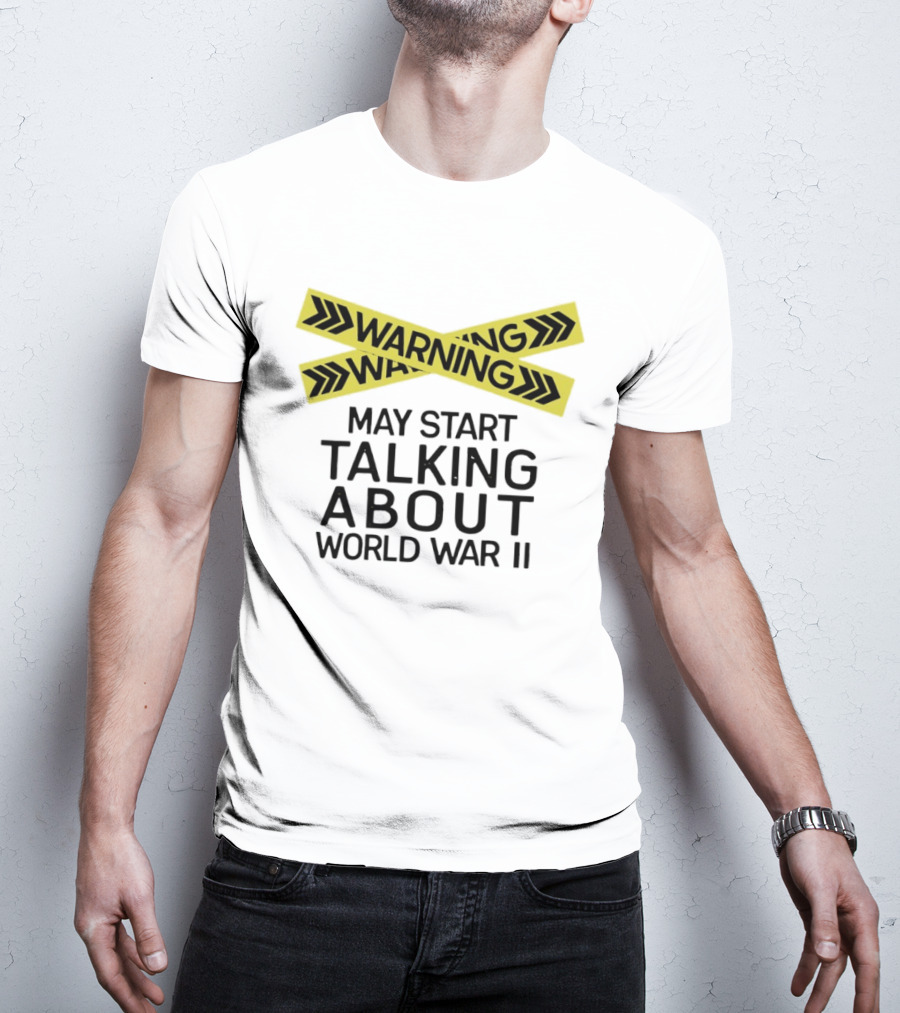 Warning May Start Talking About World War II T-Shirt