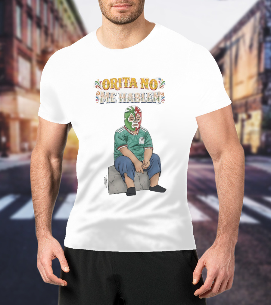 Orita No Me Hablen Lucha Libre México Soccer Mask T-Shirt