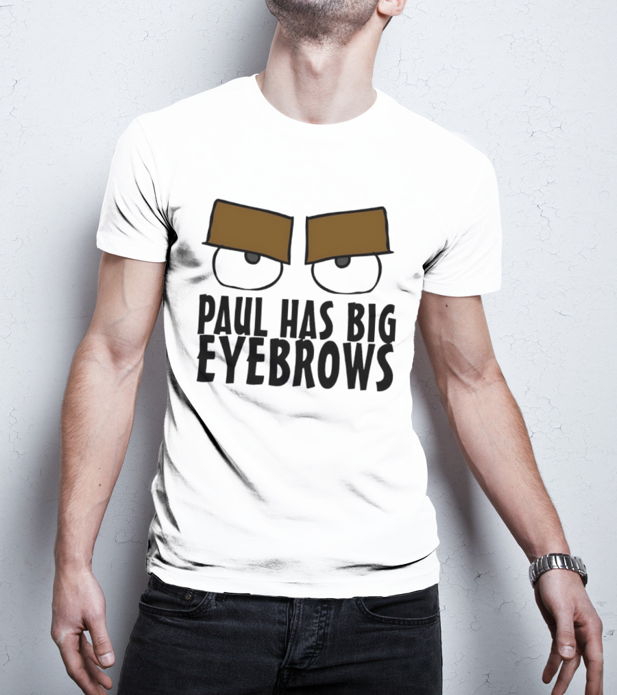 Paul Has Big Eyebrows Cartoon Humor T-Shirt