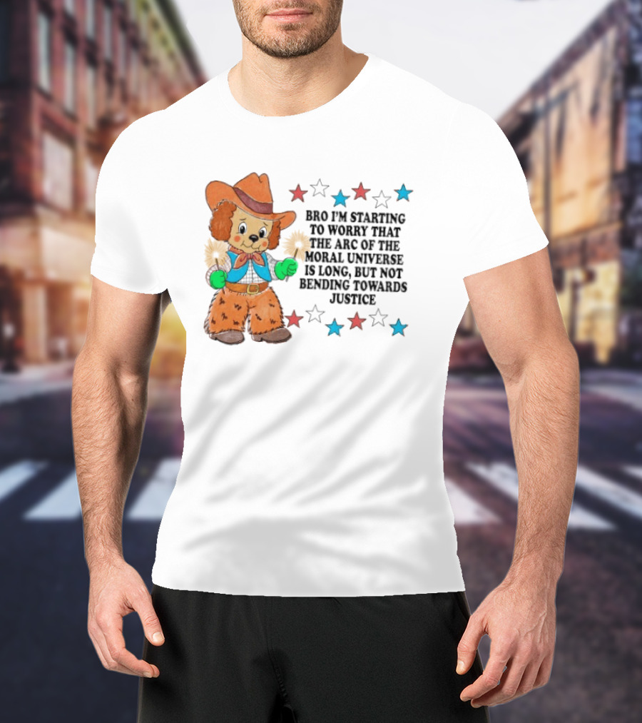 Bro I'm Starting To Worry That The Arc Of The Moral Universe Is Long But Not Bending Towards Justice Cowboy Dog Stars T-Shirt