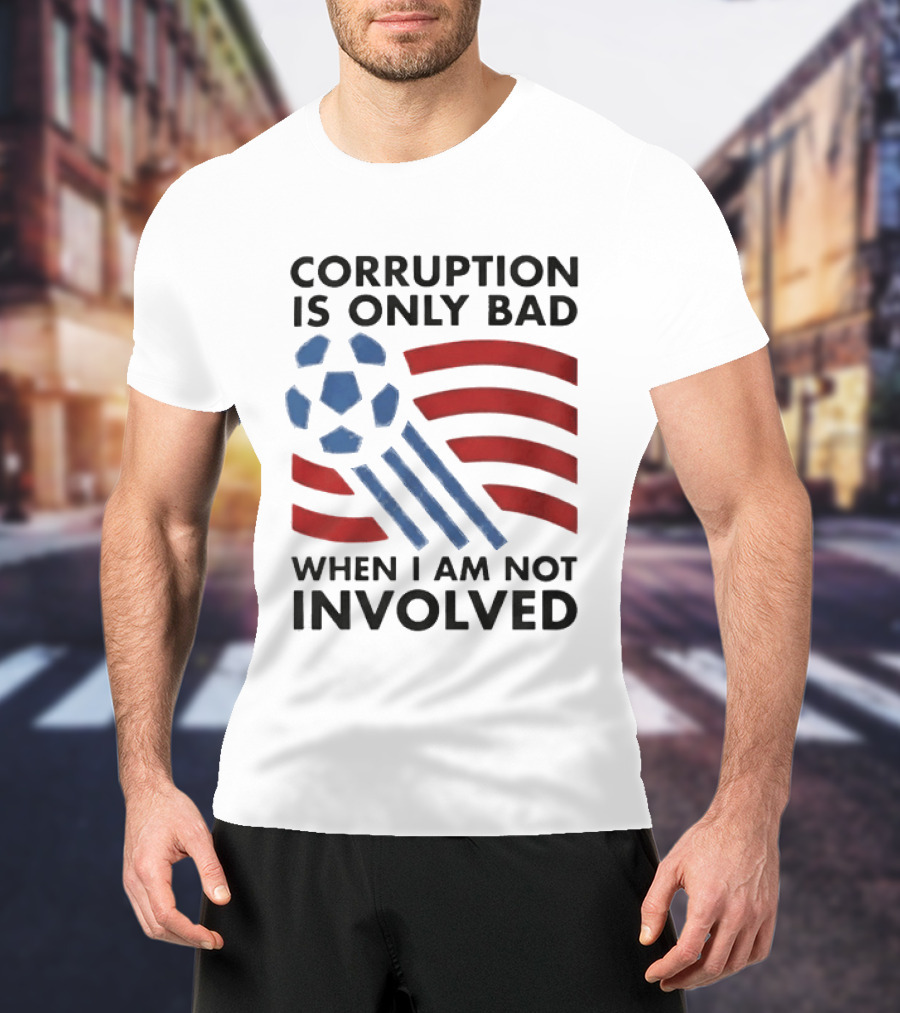 Corruption Is Only Bad When I Am Not Involved Soccer Ball Red Blue Stripes T-Shirt