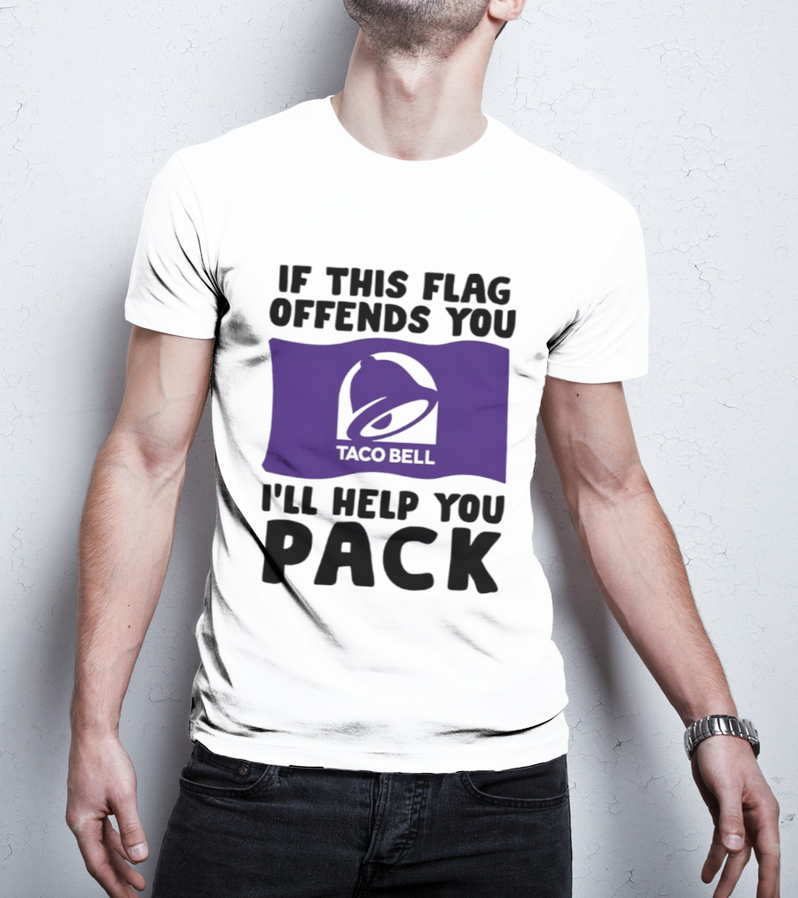 If This Flag Offends You Taco Bell I'll Help You Pack T-Shirt