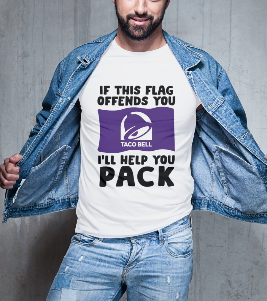 If This Flag Offends You Taco Bell I'll Help You Pack T-Shirt
