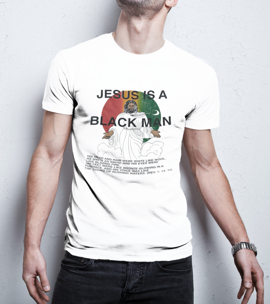 Jesus Is A Black Man With Woolen Hair And Blazing Eyes Inclusive Empowerment T-Shirt
