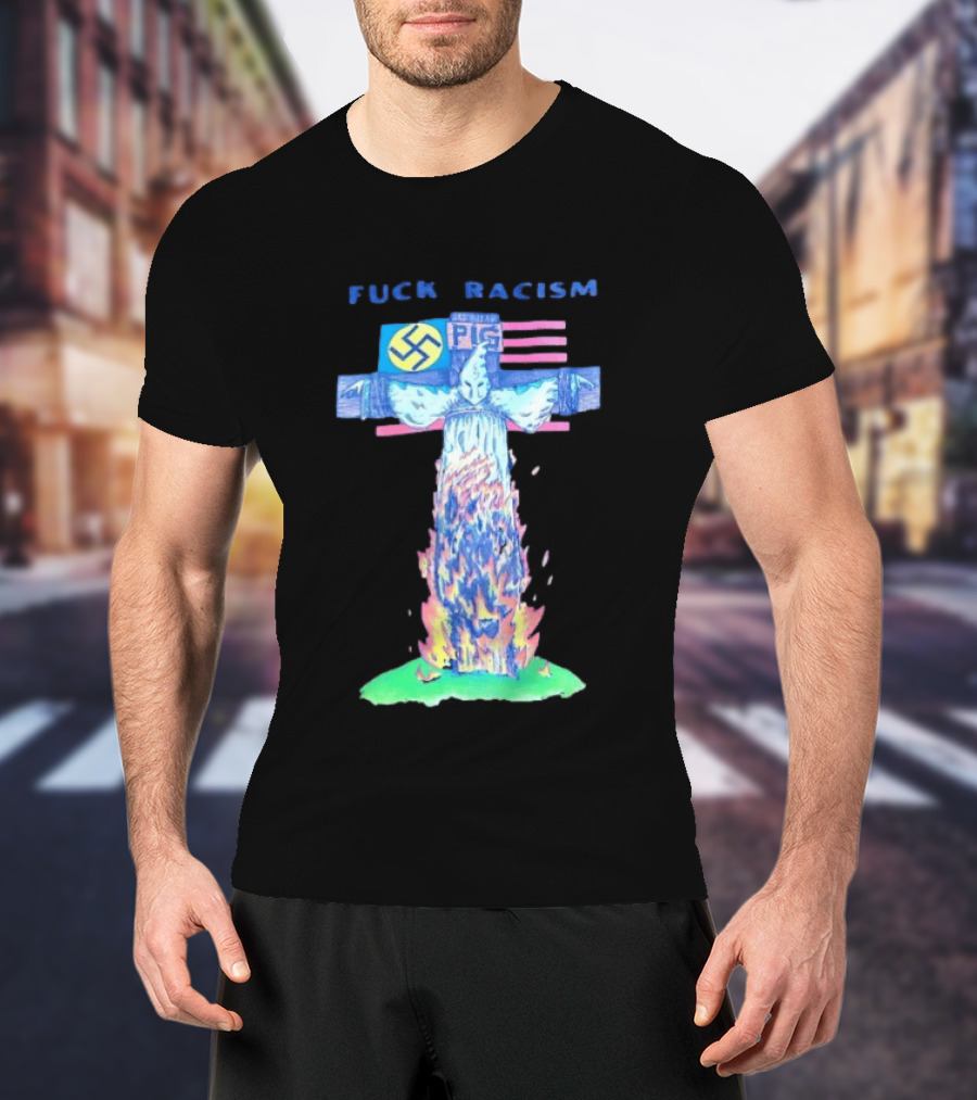 Fuck Racism Pig KKK Swastika Cross Burning Anti Racism T-Shirt