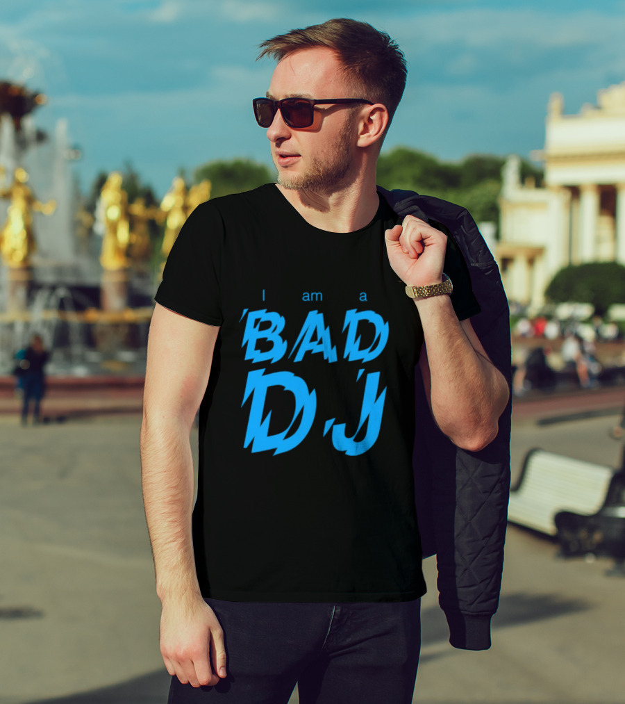 I Am A Bad DJ Music Producer Disc Jockey T-Shirt
