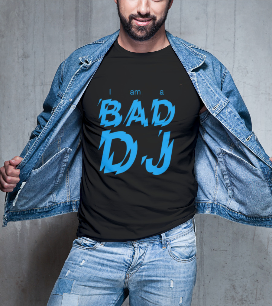 I Am A Bad DJ Music Producer Disc Jockey T-Shirt