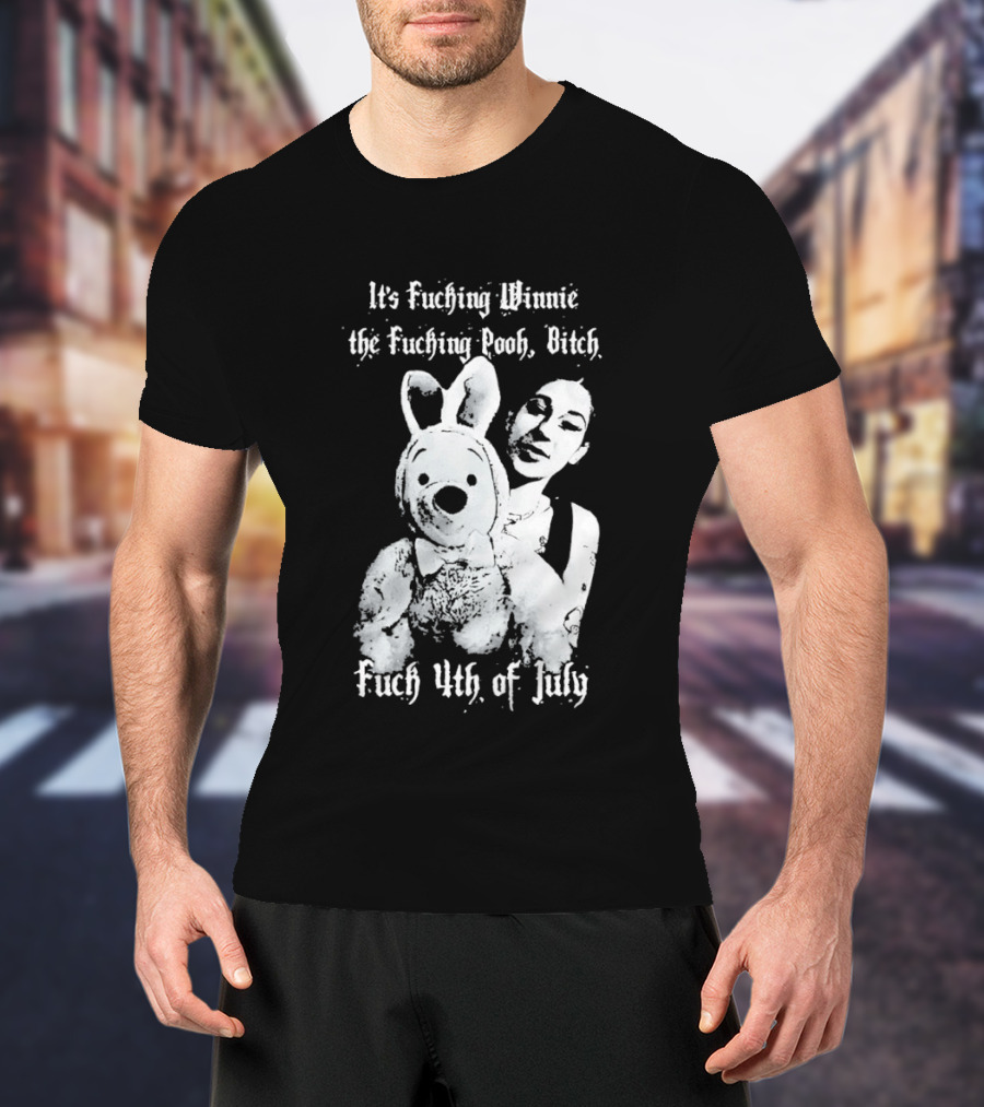 It's Fuching Winnie The Fuching Pooh Bitch Fuch 4th Of July T-Shirt