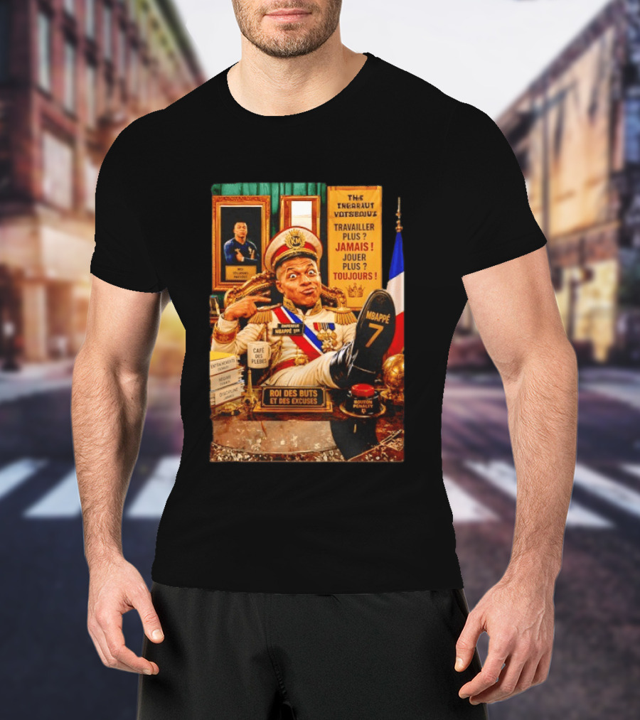 Mbappe Empereur 1er Roi Des Buts Travailler Jamais Jouer Toujours Café Des Pleurs T-Shirt