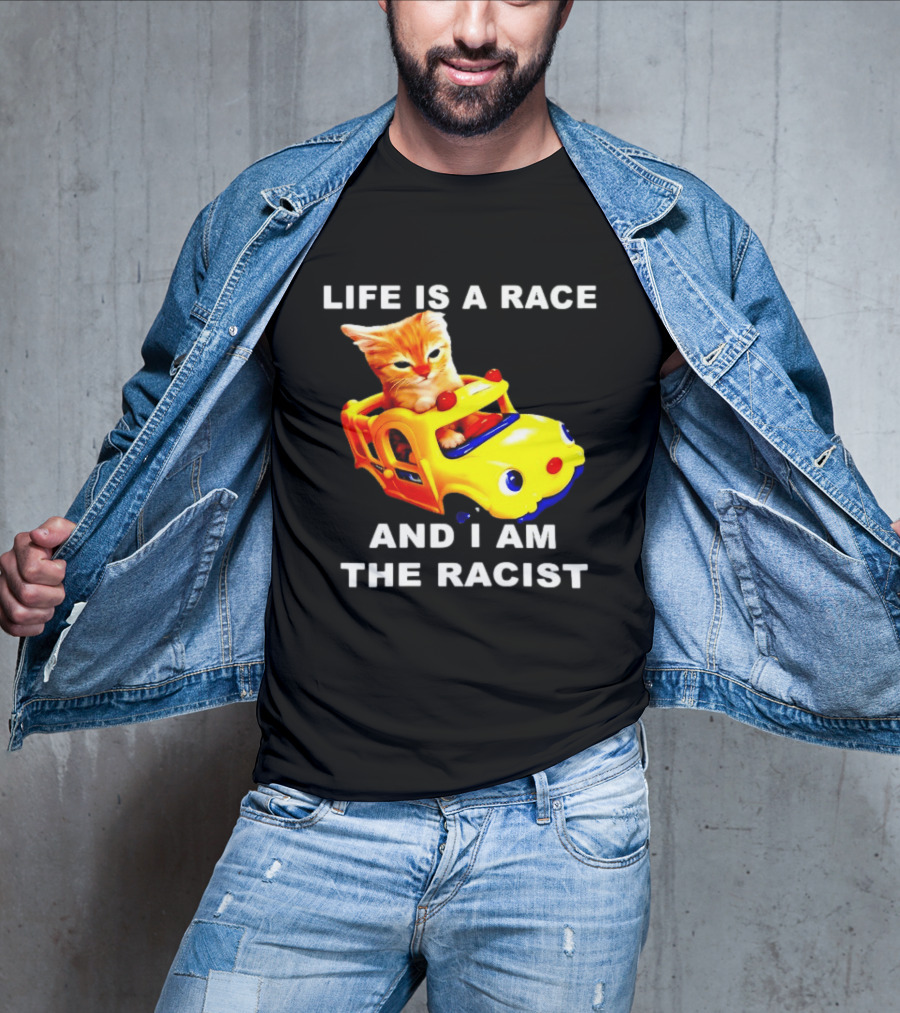 Life Is A Race And I Am The Racist Cat T-Shirt