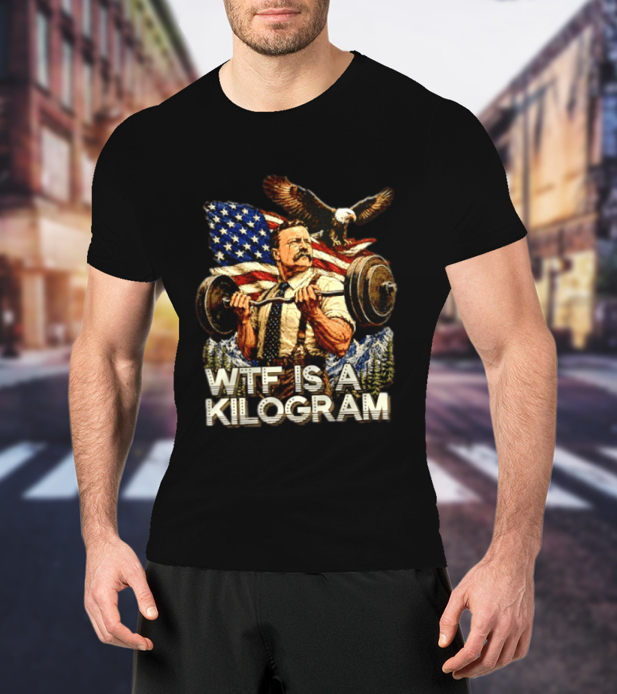 USA Theodore Roosevelt WTF Is A Kilogram Bald Eagle Flag Weightlifting T-Shirt