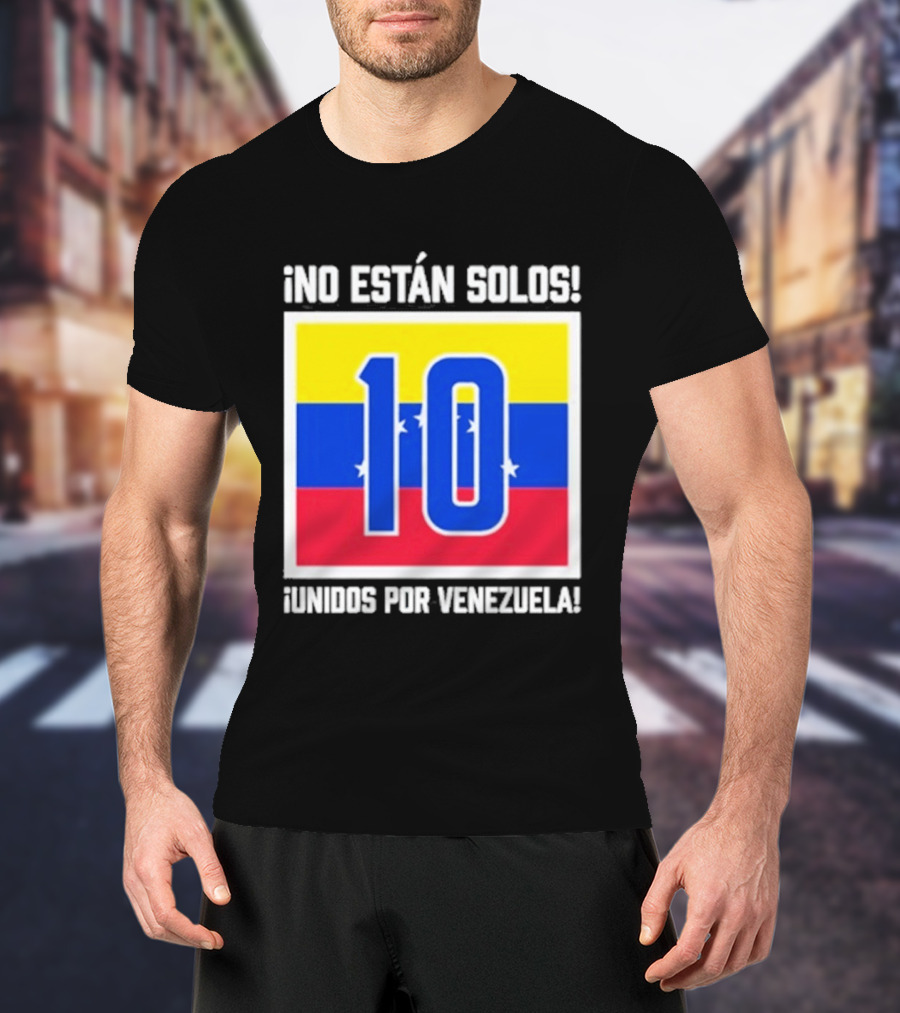 No Están Solos 10 Unidos Por Venezuela Flag T-Shirt