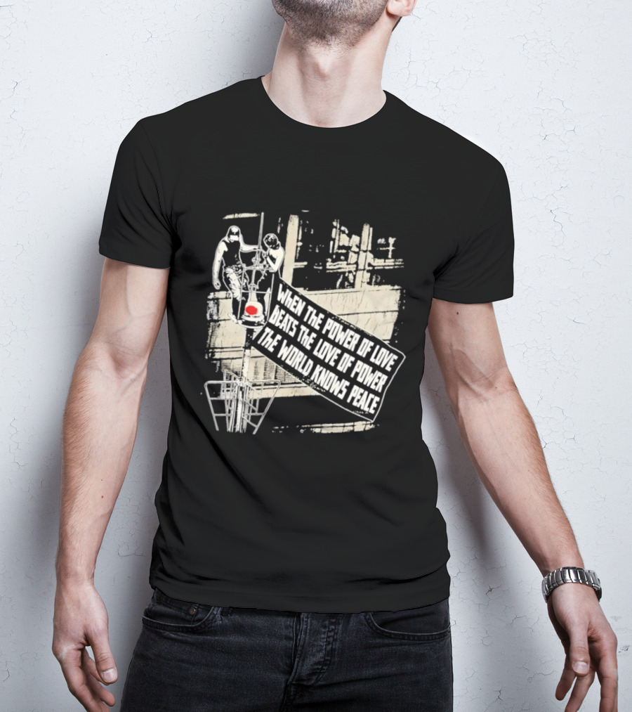 When The Power Of Love Beats The Love Of Power The World Knows Peace Empire State Building Banner T-Shirt