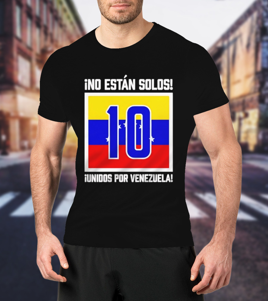 ¡No Están Solos! 10 Unidos Por Venezuela T-Shirt