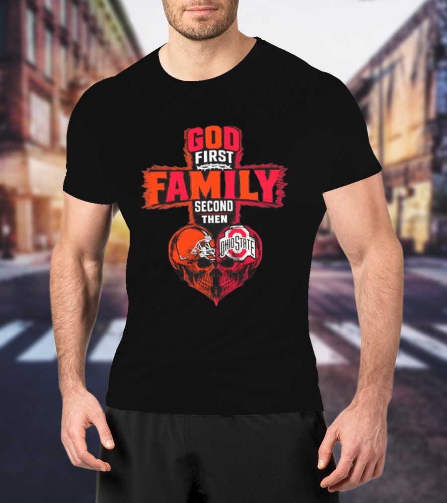 God First Family Second Then Cleveland Browns Ohio State Skull Heart T-Shirt