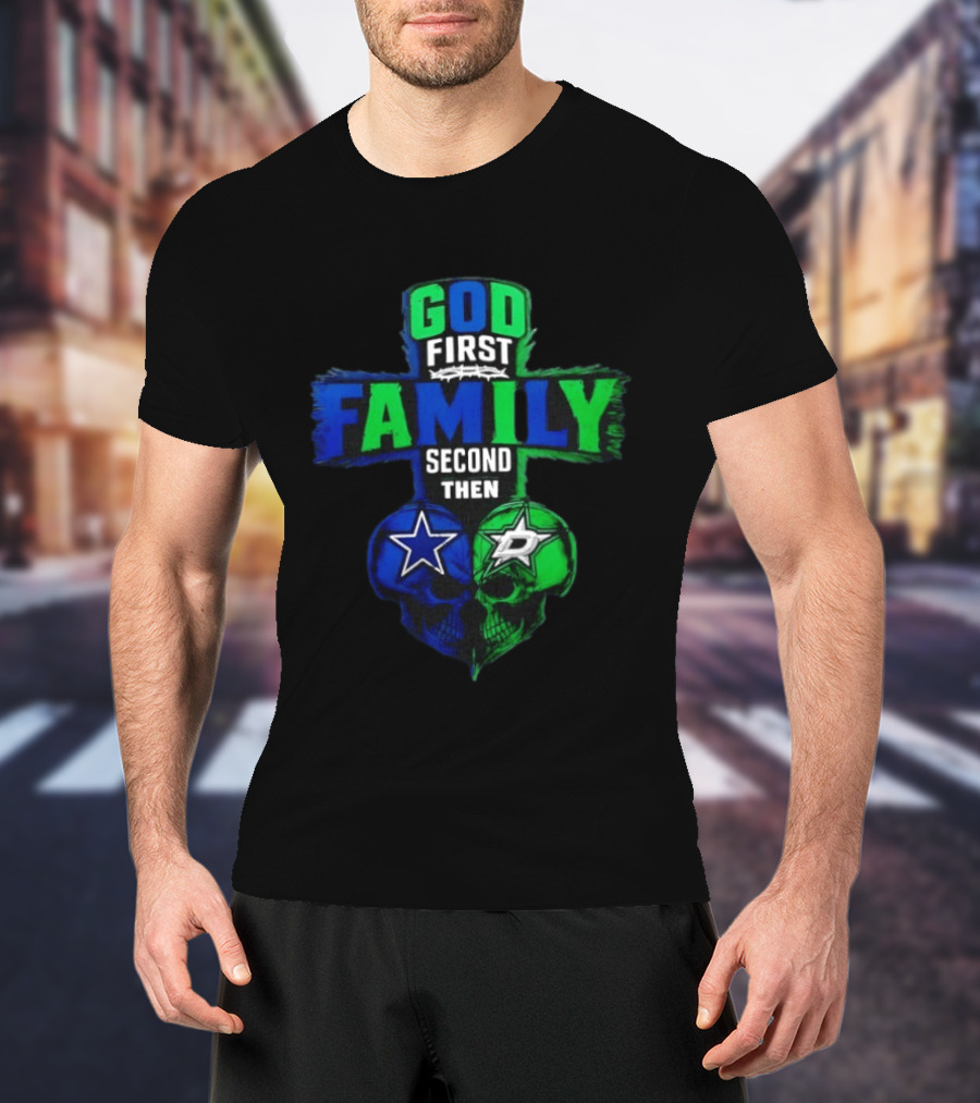 God First Family Second Then Dallas Cowboys Dallas Stars Skull Heart T-Shirt