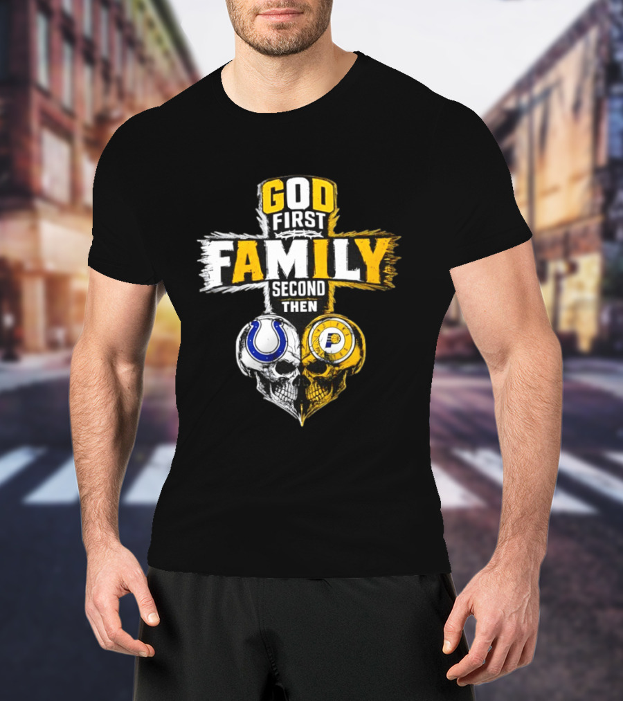 God First Family Second Then Indianapolis Colts Indiana Pacers Skull Heart T-Shirt