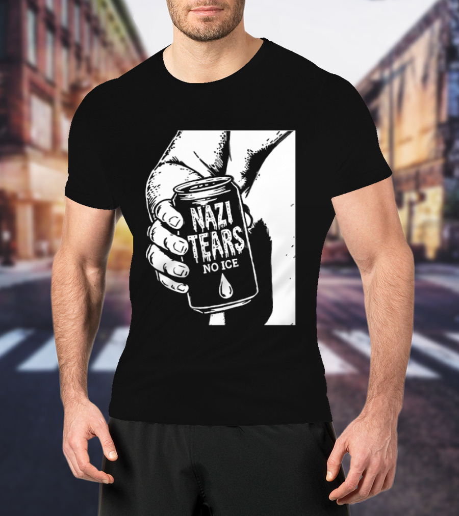 Nazi Tears No Ice Political Satire Can Anti Nazi T-Shirt