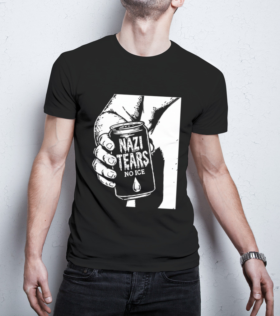 Nazi Tears No Ice Political Satire Can Anti Nazi T-Shirt