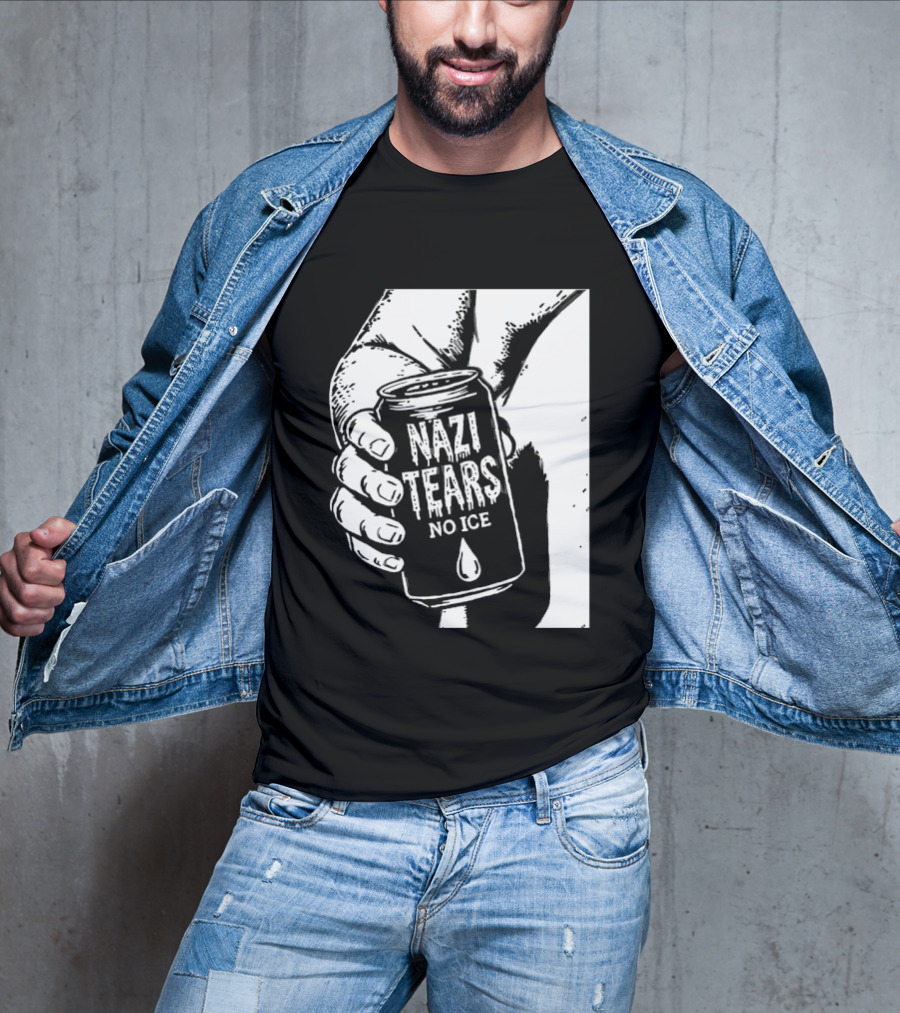 Nazi Tears No Ice Political Satire Can Anti Nazi T-Shirt