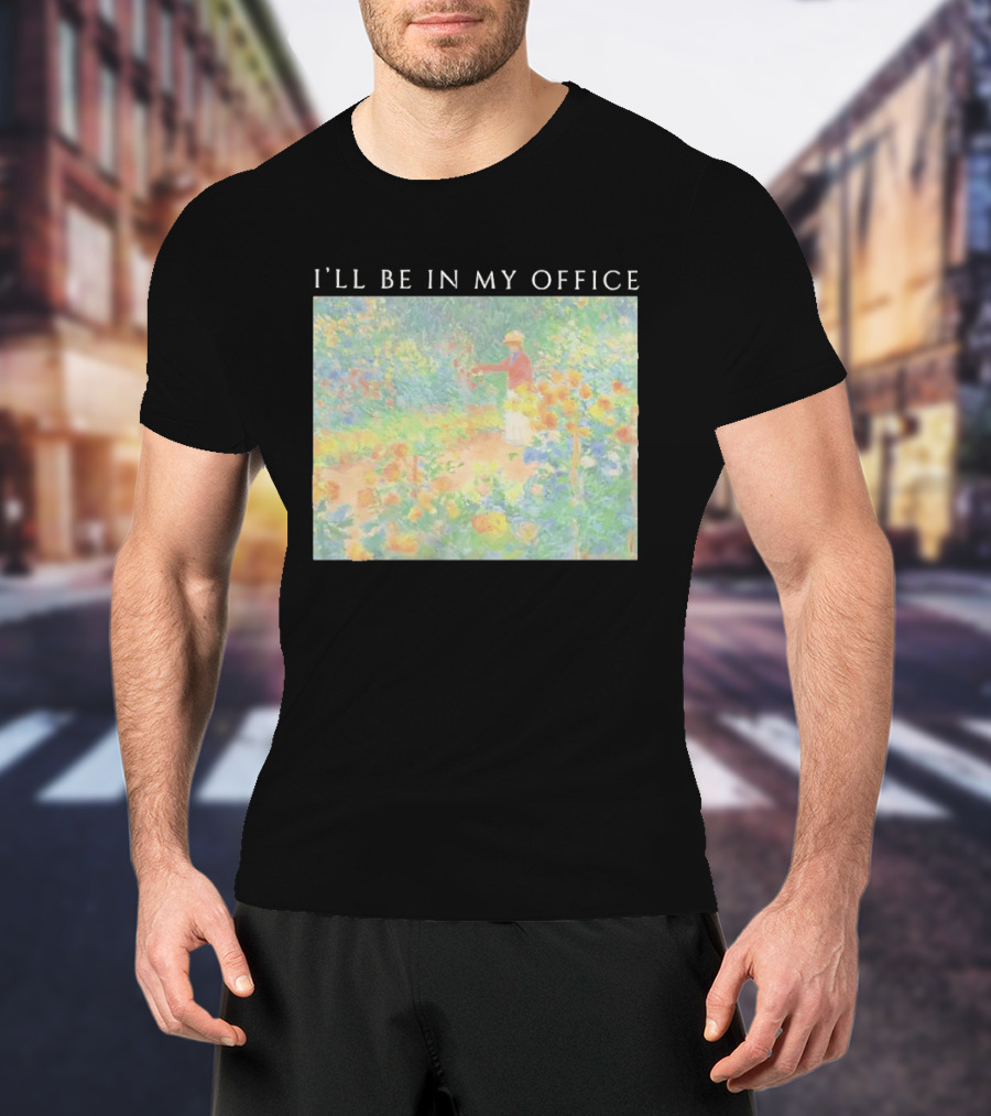 I'll Be In My Office Claude Monet Garden Painting Style Garden Scene T-Shirt