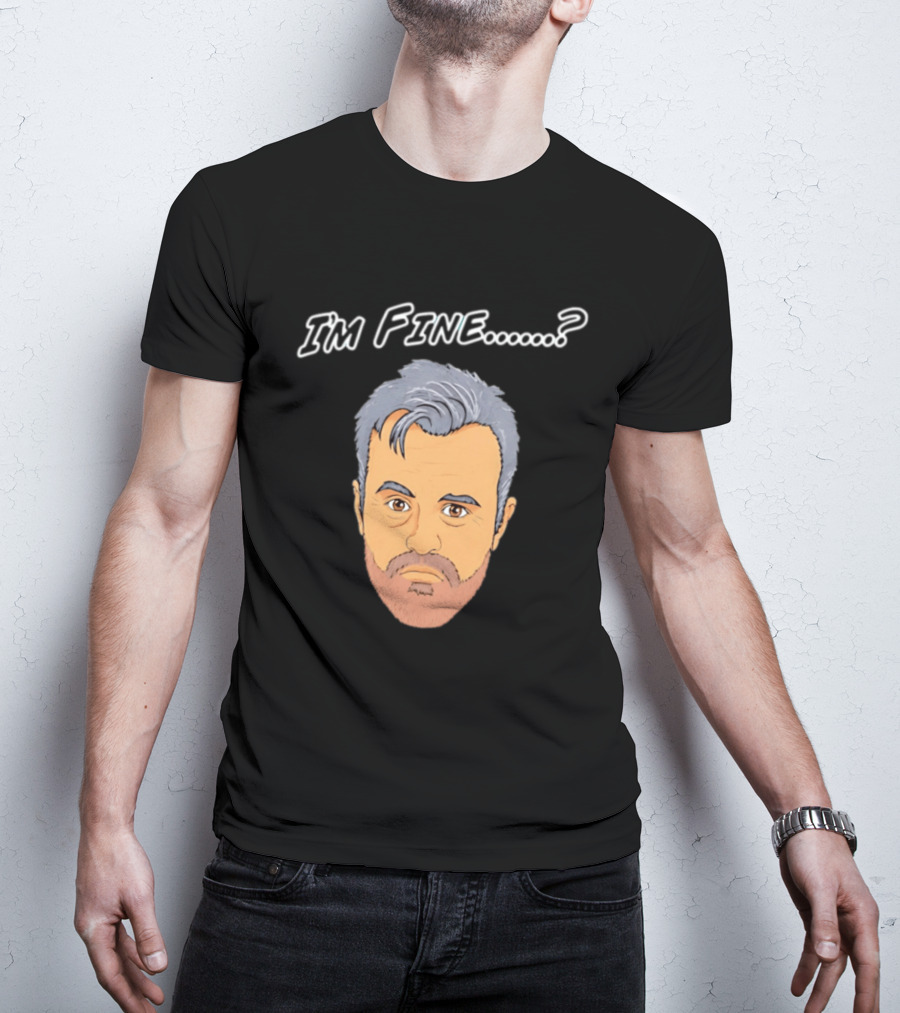 I'm Fine Meme Joey Tribbiani Friends Matt LeBlanc T-Shirt