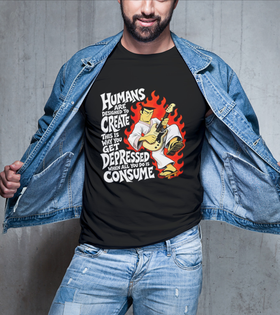 Humans Are Designed To Create Samurai Jack Gets Depressed When All You Do Is Consume T-Shirt
