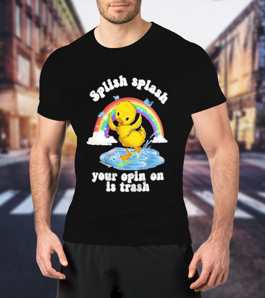 Splish Splash Your Opinion Is Trash Ducky Rainbow Clouds T-Shirt