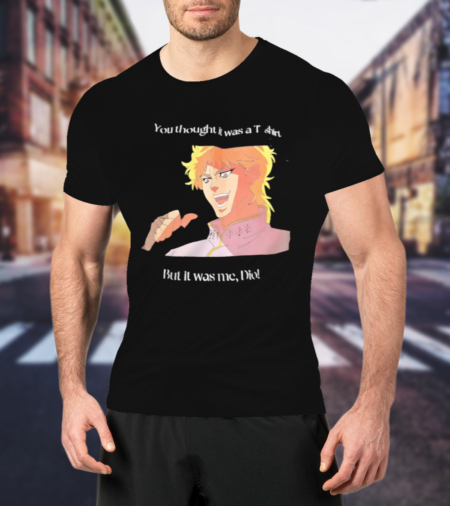 Dio Brando JoJo’s Bizarre Adventure You Thought It Was A But It Was Me Dio T-Shirt