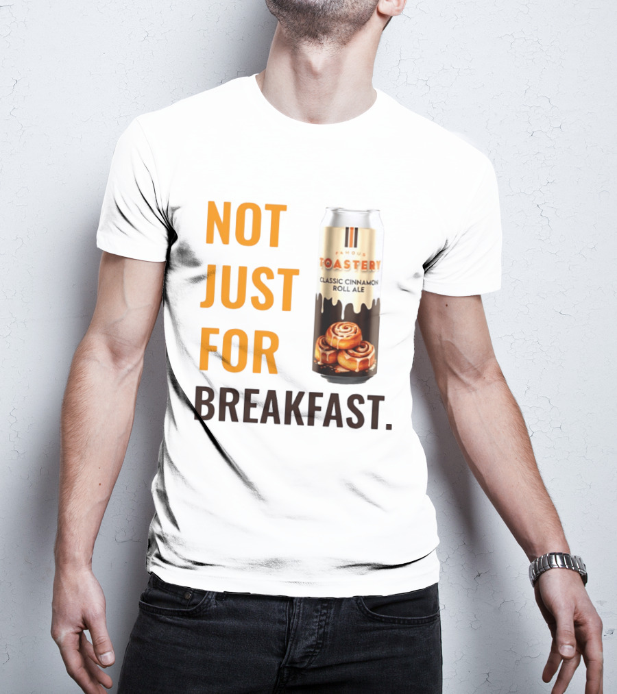 Famous Toastery Not Just For Breakfast Classic Cinnamon Roll Ale T-Shirt