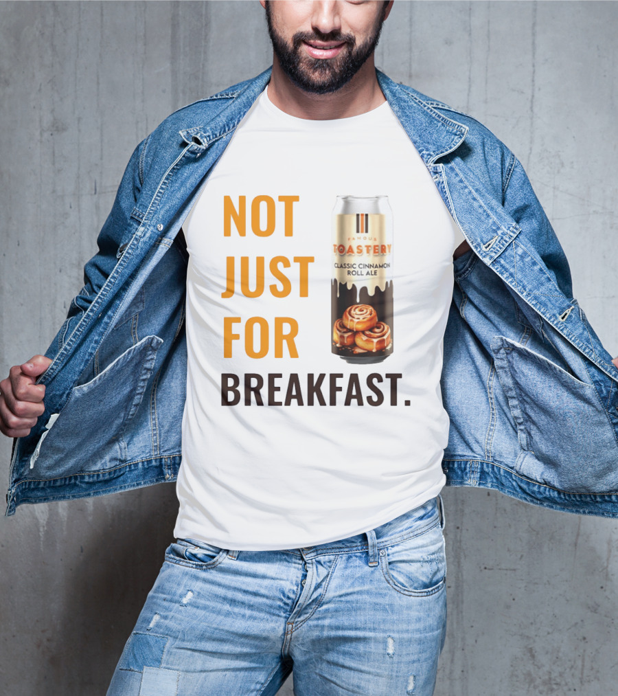 Famous Toastery Not Just For Breakfast Classic Cinnamon Roll Ale T-Shirt