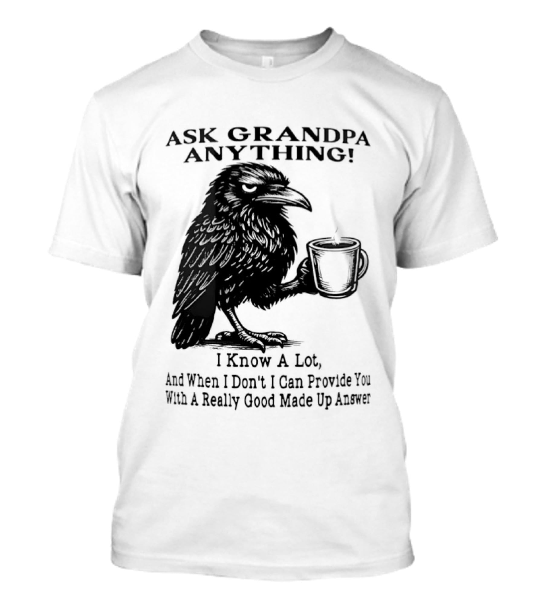 Raven Ask Grandpa Anything I Know A Lot Ask When I Don't I Can Provide You With A Really Good Made Up Answer T-Shirt