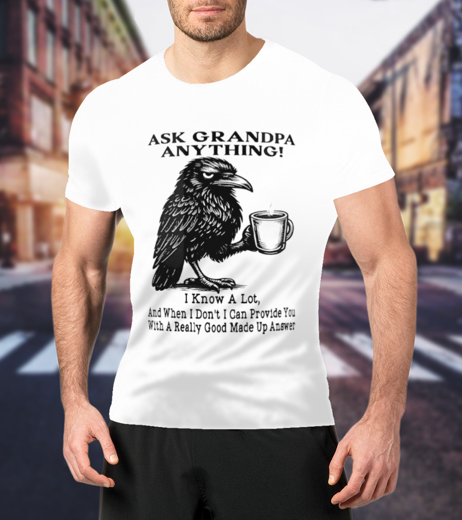 Raven Ask Grandpa Anything I Know A Lot Ask When I Don't I Can Provide You With A Really Good Made Up Answer T-Shirt