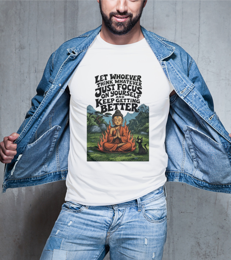 Let Whoever Think Whatever Just Focus On Yourself And Keep Getting Better Buddha Cat In Nature Scene T-Shirt