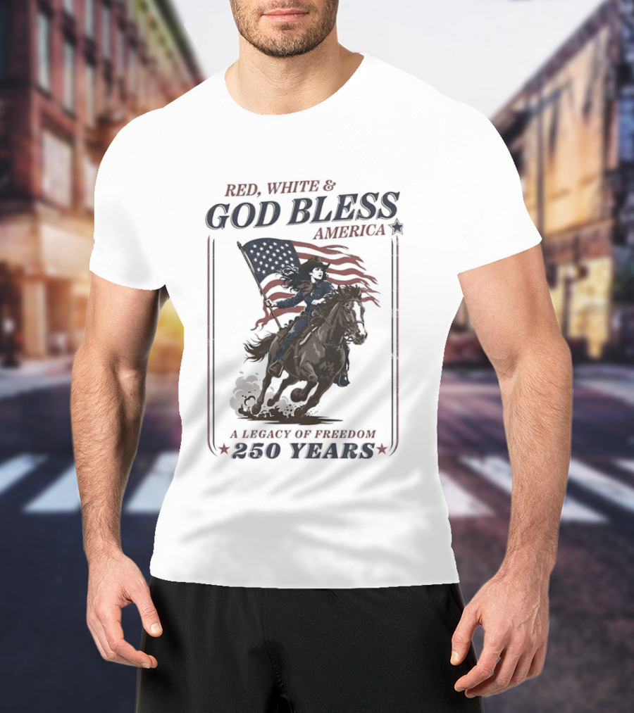 Red White And God Bless America A Legacy Of Freedom 250 Years Riding Horseback With American Flag T-Shirt