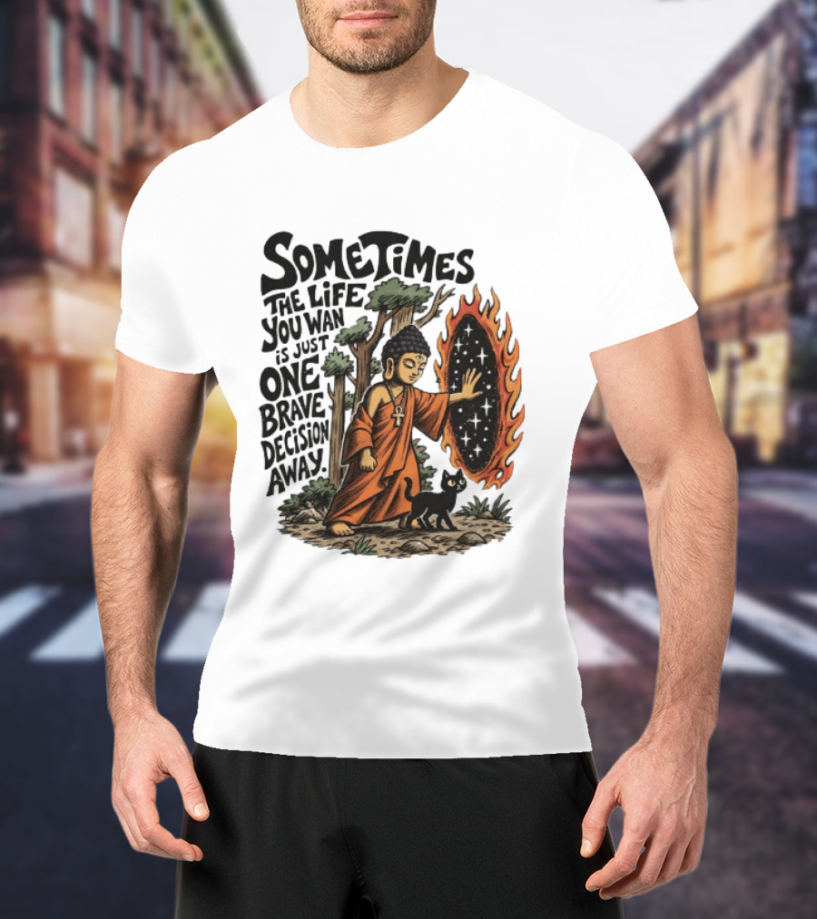 Sometimes The Life You Want Is Just One Brave Decision Away Buddha Cat Portal Forest T-Shirt
