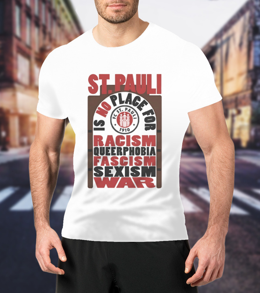St. Pauli No Place For Racism Queerphobia Fascism Sexism War 1910 T-Shirt