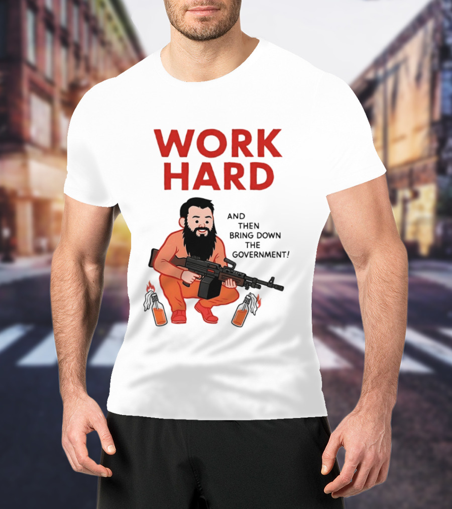 Work Hard And Then Bring Down The Government Character With Beard And Gun T-Shirt