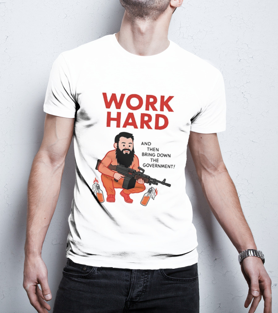 Work Hard And Then Bring Down The Government Character With Beard And Gun T-Shirt
