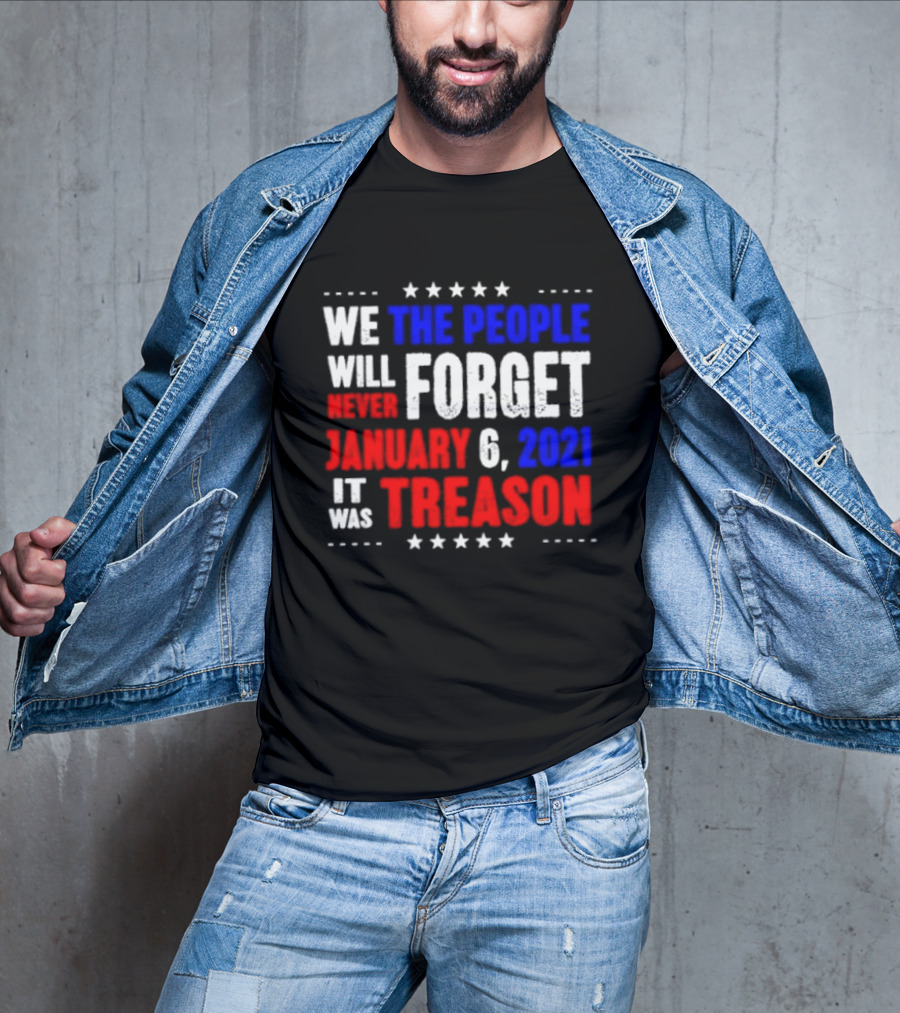 We The People Will Never Forget January 6 2021 It Was Treason T-Shirt