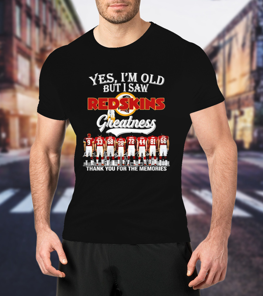 Yes I'm Old But I Saw Redskins Greatness Thank You For The Memories T-Shirt