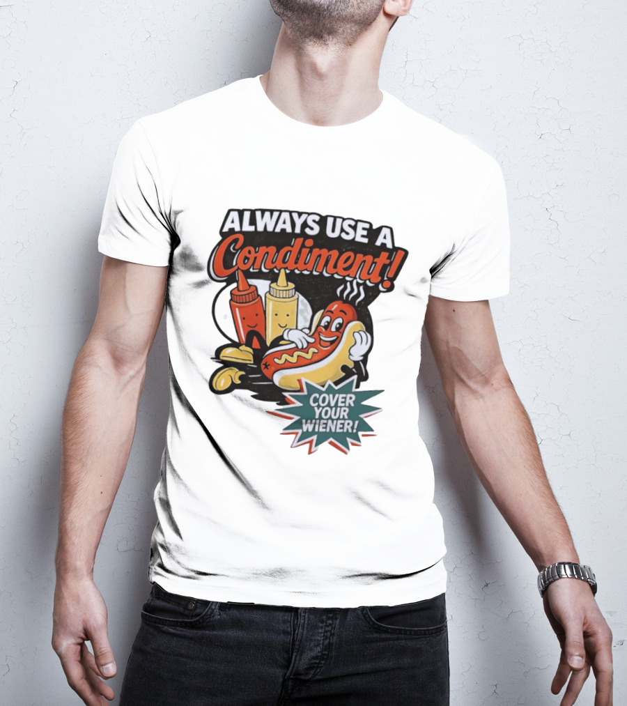 Always Use A Condiment Cover Your Wiener Hot Dog Fun T-Shirt