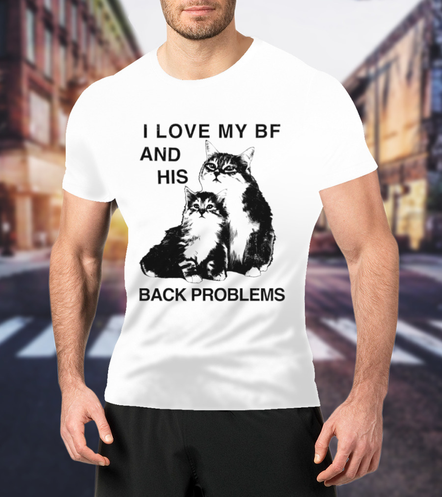 Cat I Love My BF And His Back Problems Funny Feline Humor T-Shirt