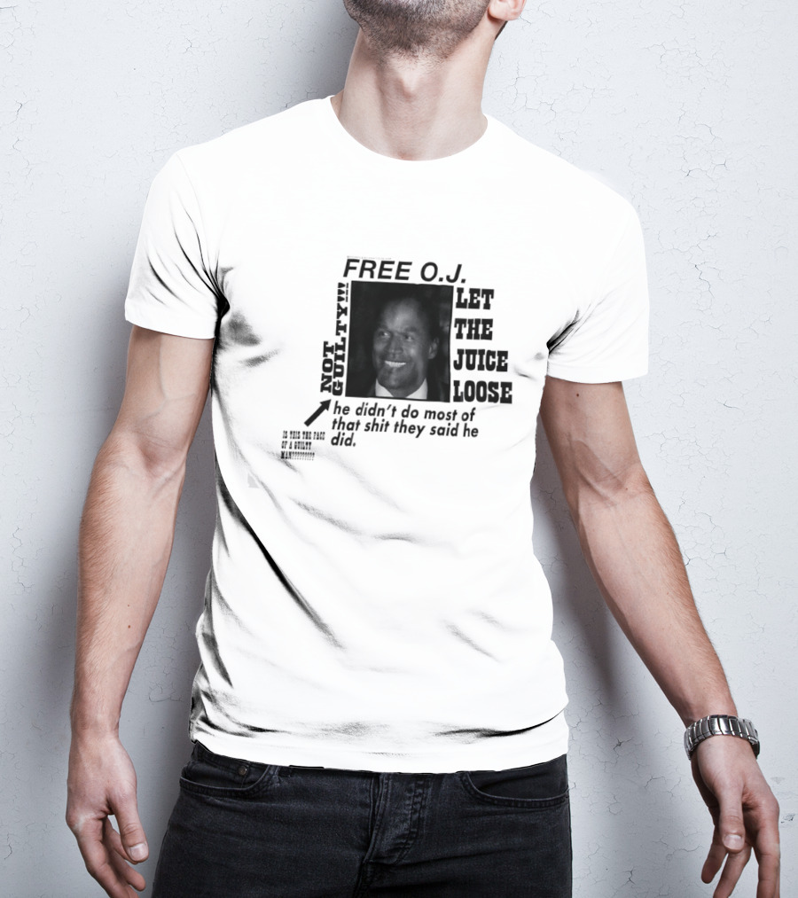 Free O.j. Let The Juice Loose Not Guilty T-Shirt