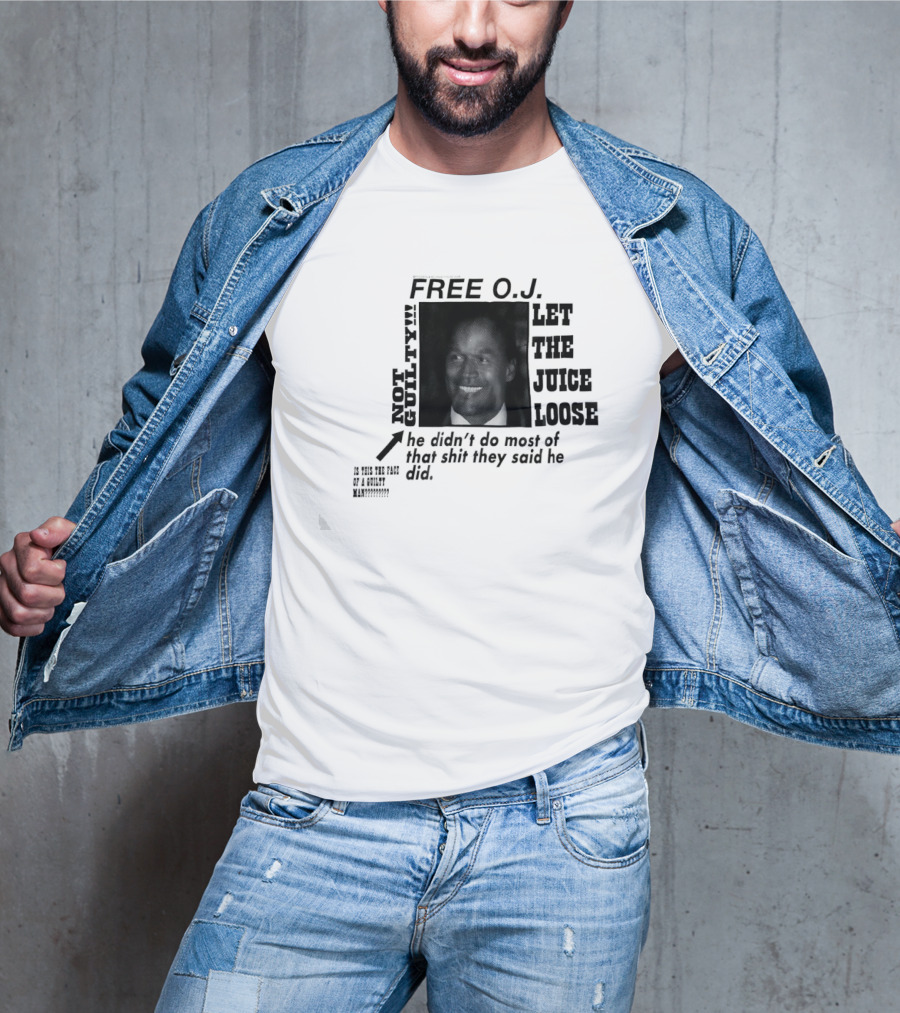 Free O.j. Let The Juice Loose Not Guilty T-Shirt