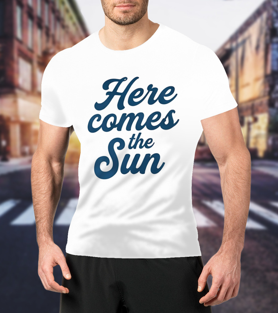 Here Comes The Sun Inspirational Sunshine T-Shirt